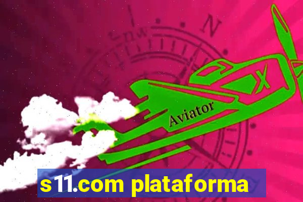 s11.com plataforma